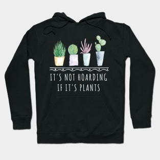 It's Not Hoarding If It's Plants funny gardening shirt Hoodie